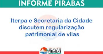 INFORME PIRABAS – Iterpa e Secretaria da Cidade discutem regularização patrimonial de vilas